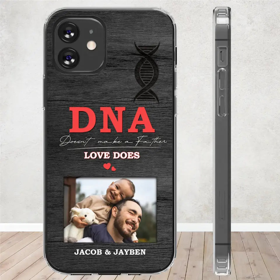 DNA Doesn't Make A Father - Custom Photo - Personalized Gifts For Dad - Clear Phone Case