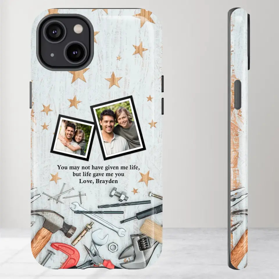 You May Not Have Given Me Life - Custom Photo -Personalized Gifts For Dad - iPhone Tough Phone Case