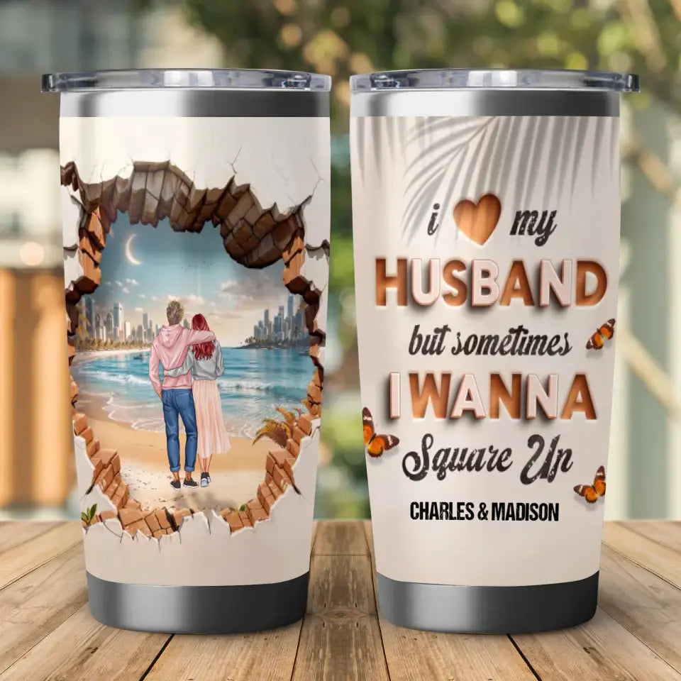 I Wanna Square Up - Custom Name - Personalized Gifts For Couple - 20oz Tumbler