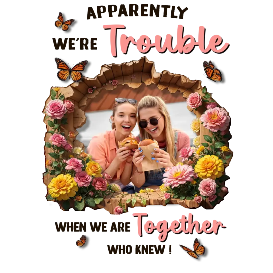 Apparently We're Trouble - Custom Photo - Personalized Gifts For Bestie - T-Shirt