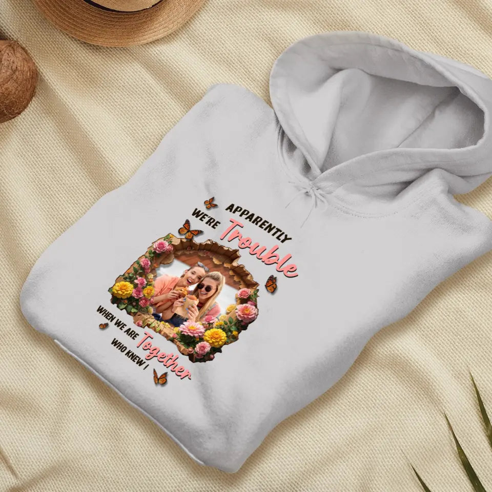 Apparently We're Trouble - Custom Photo - Personalized Gifts For Bestie - Sweater