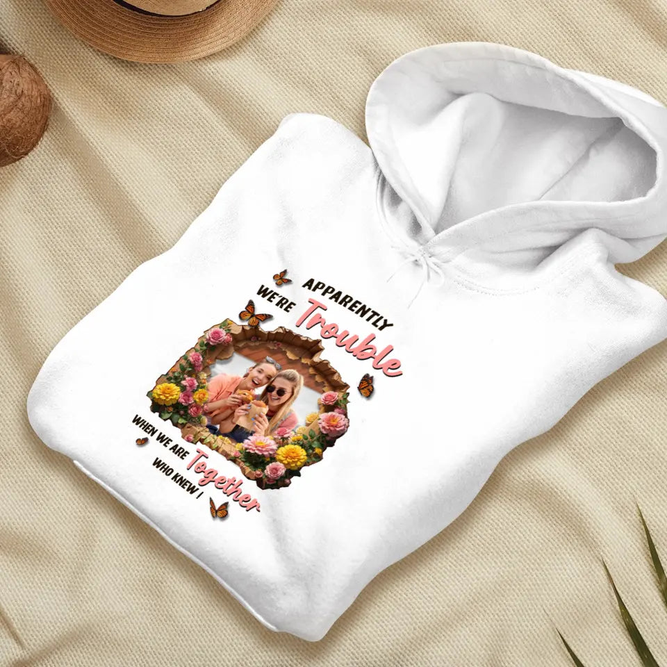 Apparently We're Trouble - Custom Photo - Personalized Gifts For Bestie - Sweater