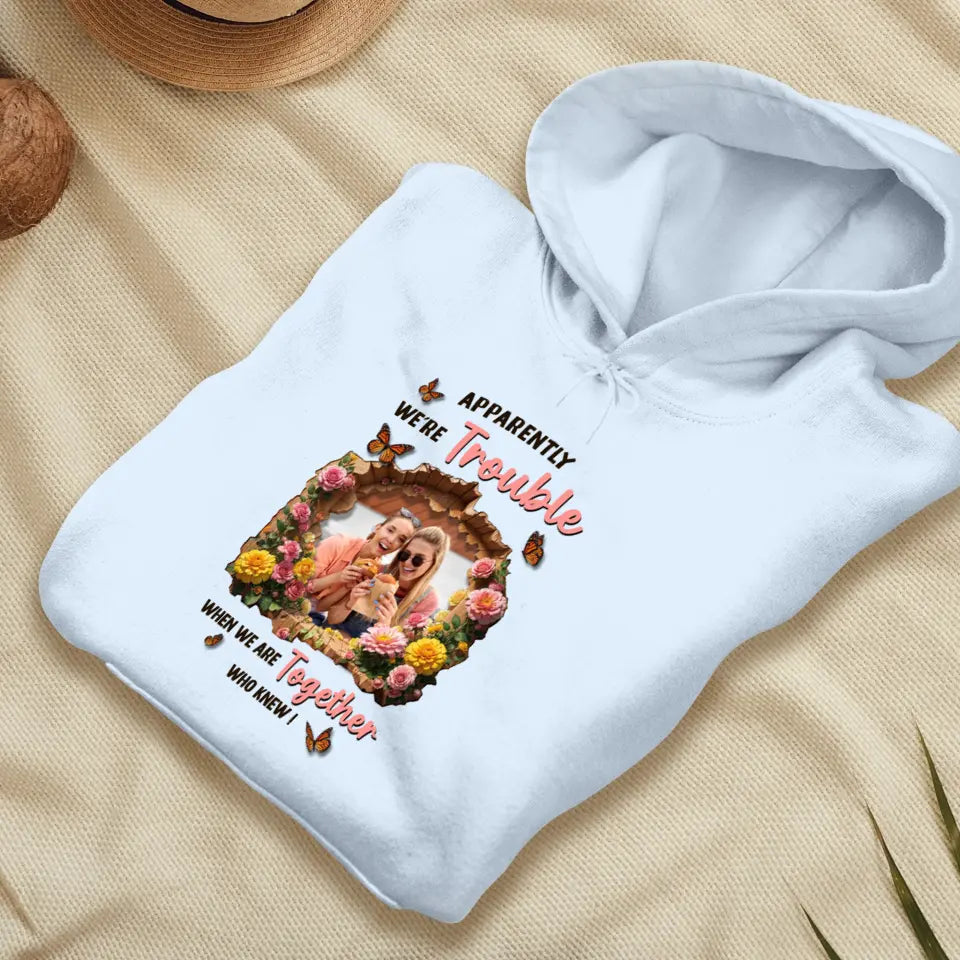 Apparently We're Trouble - Custom Photo - Personalized Gifts For Bestie - Sweater