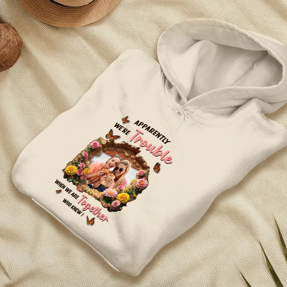 Apparently We're Trouble - Custom Photo - Personalized Gifts For Bestie - Sweater