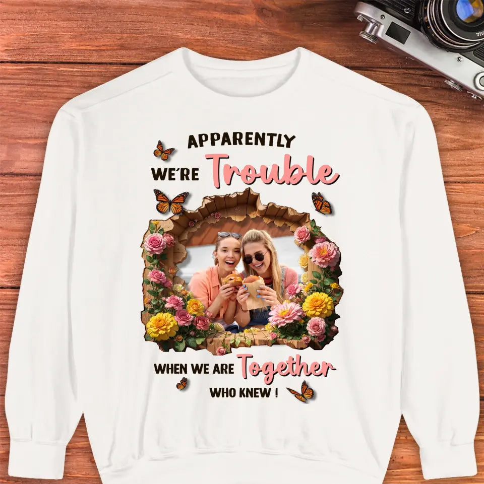 Apparently We're Trouble - Custom Photo - Personalized Gifts For Bestie - Sweater