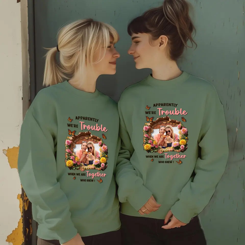 Apparently We're Trouble - Custom Photo - Personalized Gifts For Bestie - Sweater