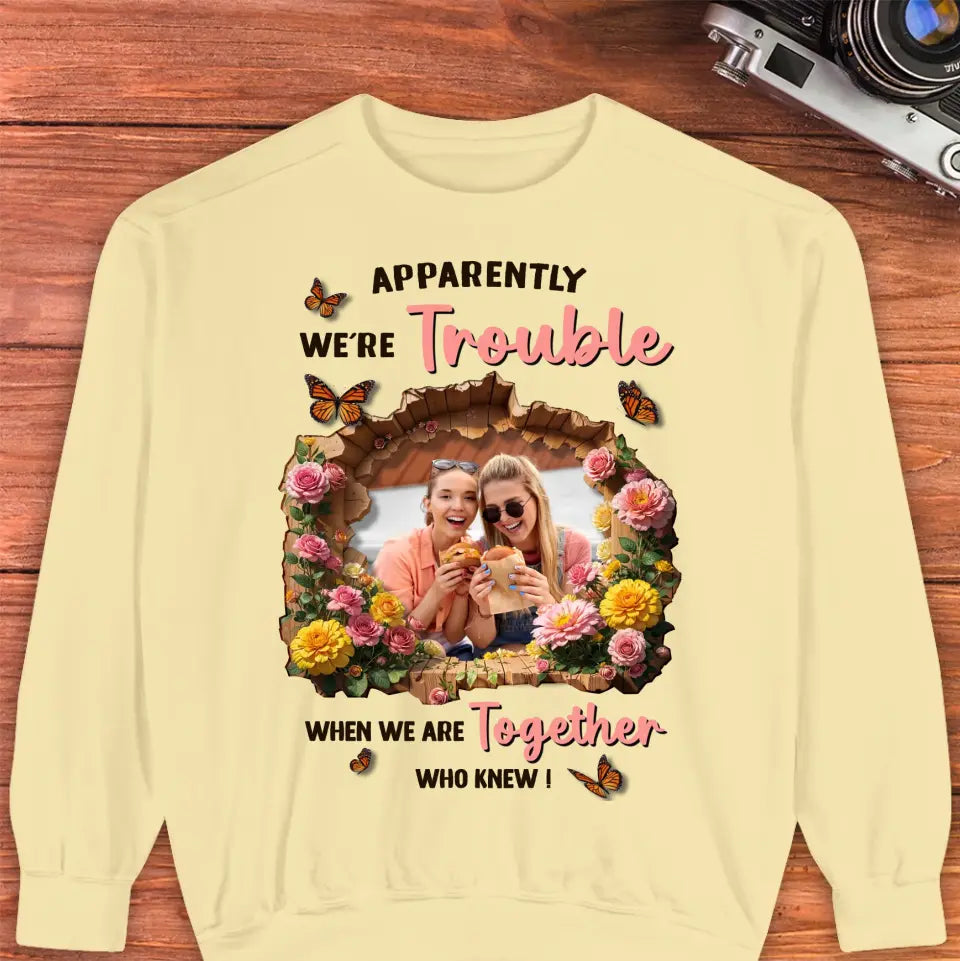 Apparently We're Trouble - Custom Photo - Personalized Gifts For Bestie - Sweater