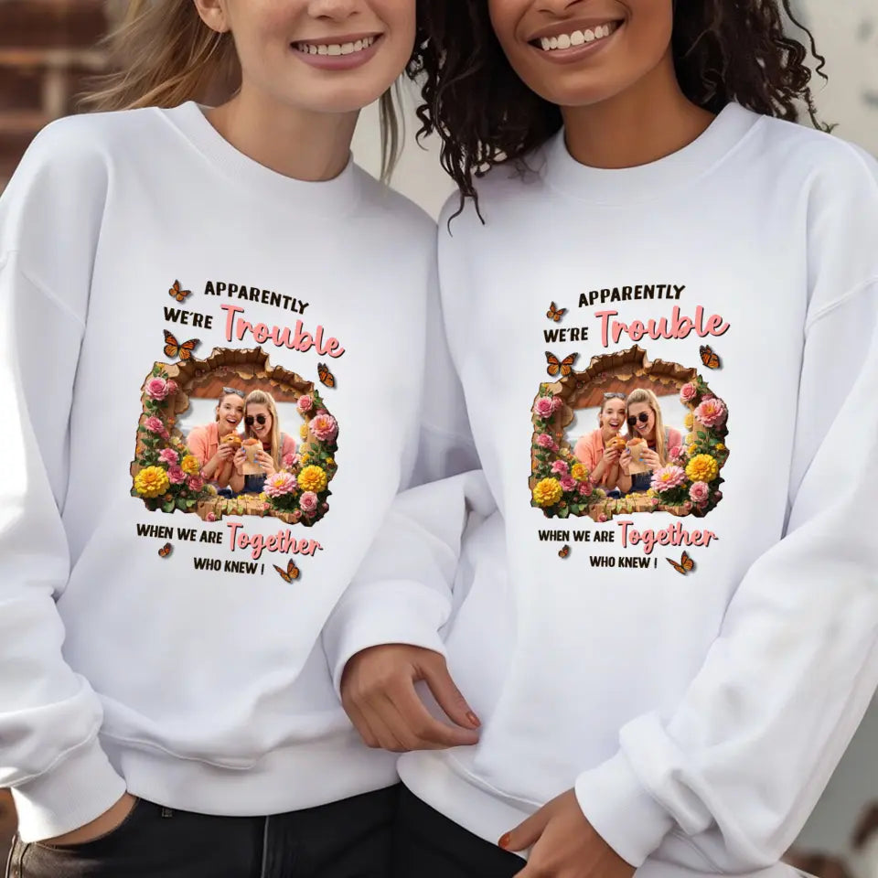 Apparently We're Trouble - Custom Photo - Personalized Gifts For Bestie - Sweater