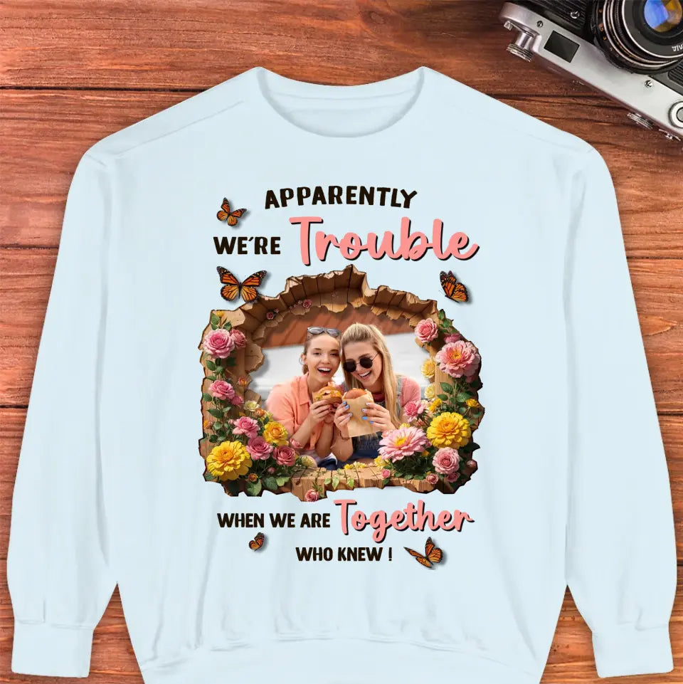 Apparently We're Trouble - Custom Photo - Personalized Gifts For Bestie - Sweater