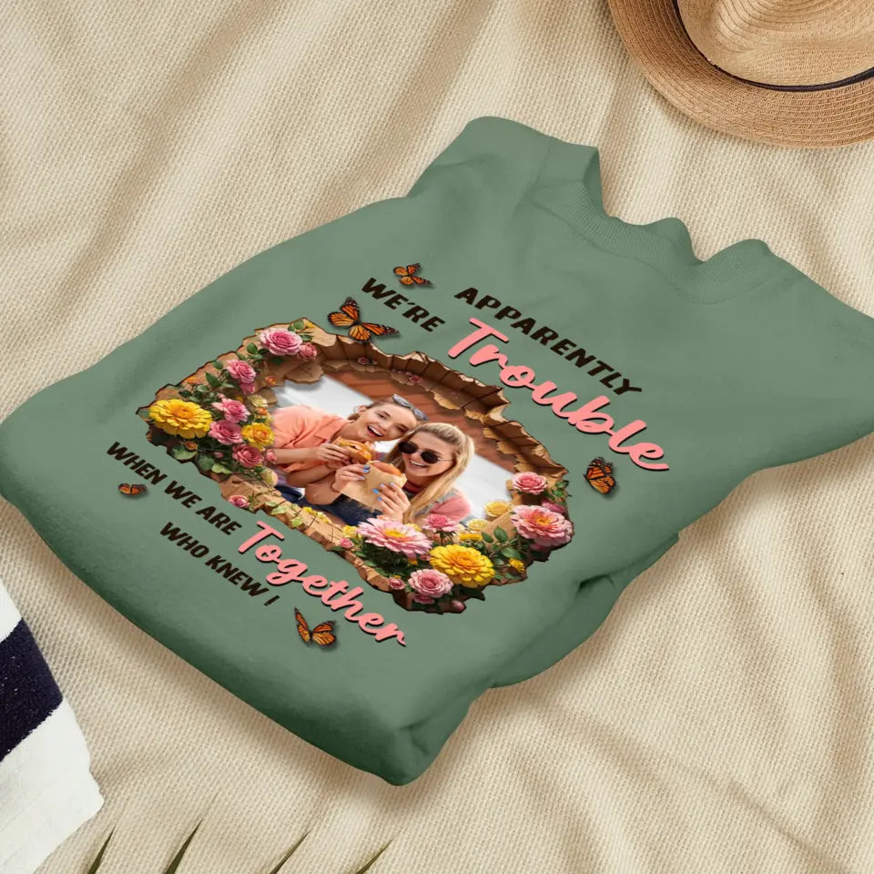 Apparently We're Trouble - Custom Photo - Personalized Gifts For Bestie - Sweater