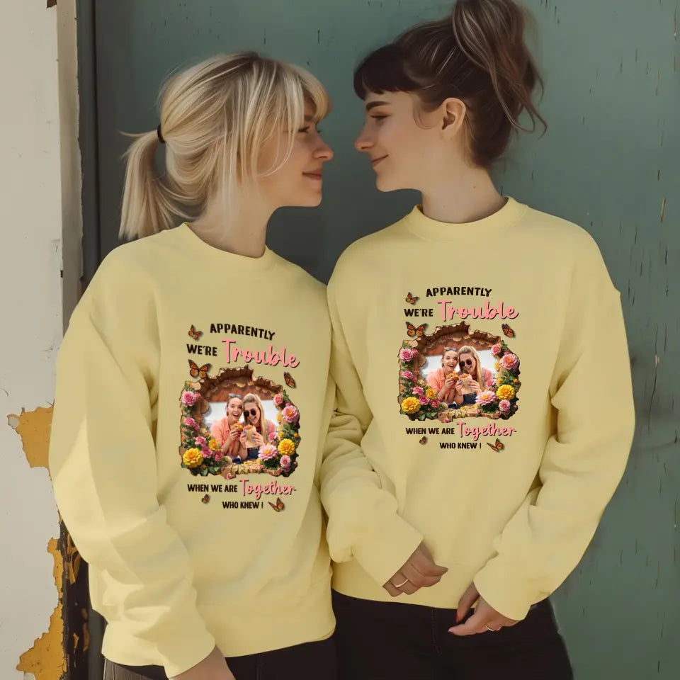 Apparently We're Trouble - Custom Photo - Personalized Gifts For Bestie - Sweater