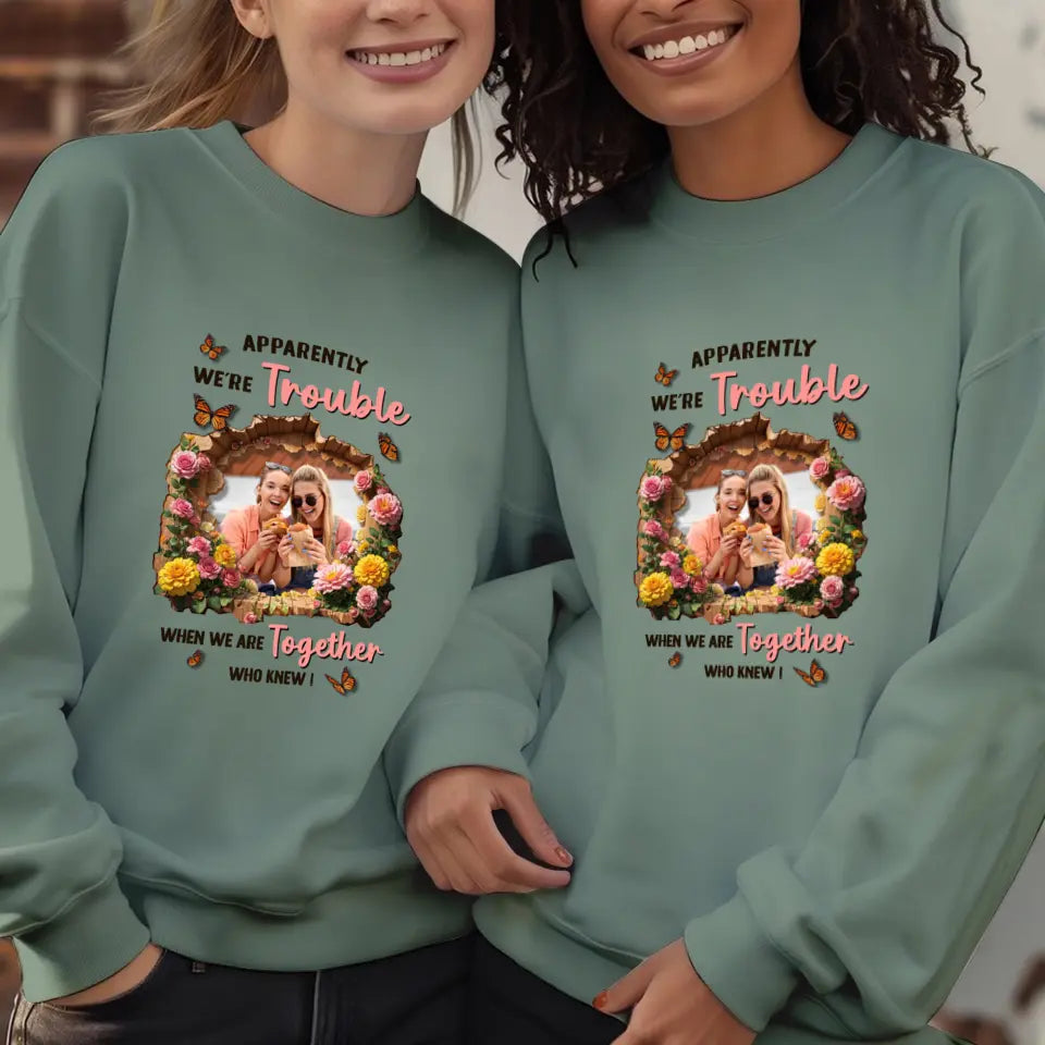 Apparently We're Trouble - Custom Photo - Personalized Gifts For Bestie - Sweater