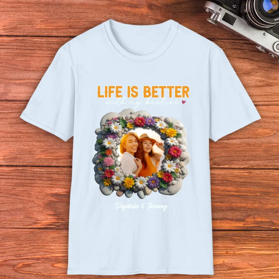 Life Is Better With My Bestie - Custom Photo - Personalized Gifts For Bestie - T-Shirt