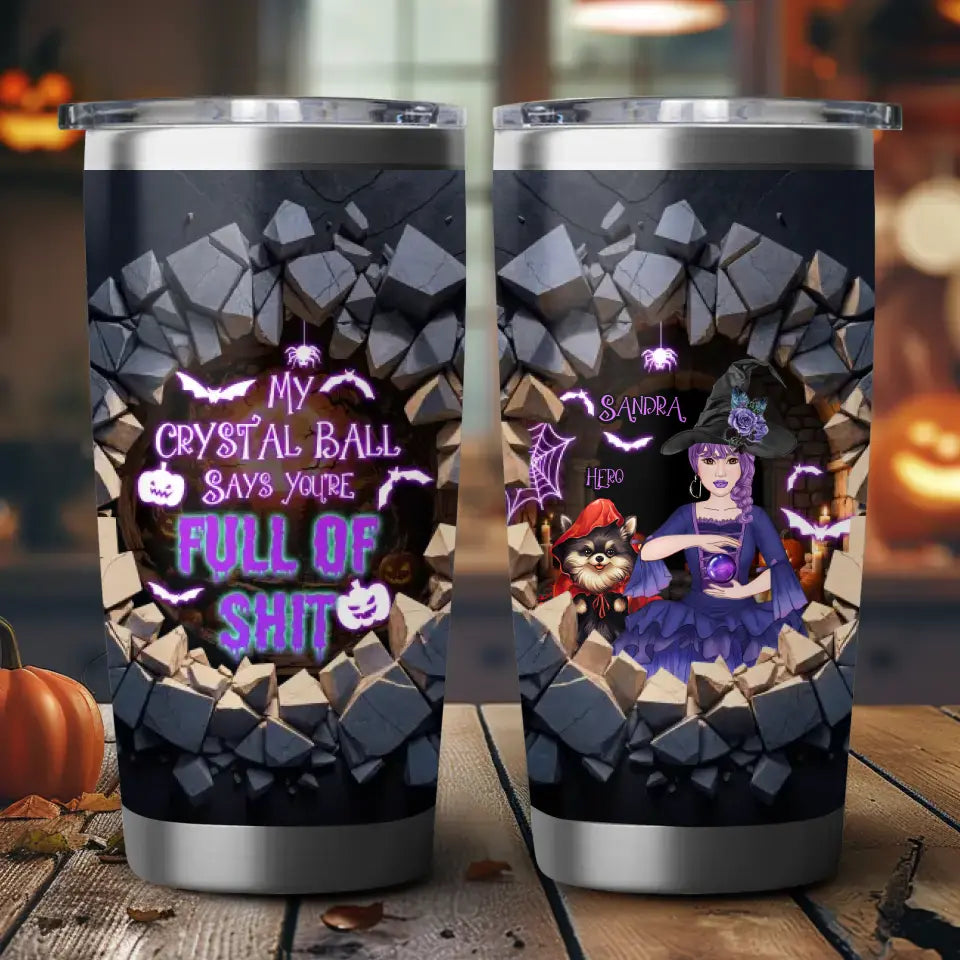 My Crystal Ball Says You're Full Of Shit - Custom Name - Personalized Gifts For Mom - Tumbler