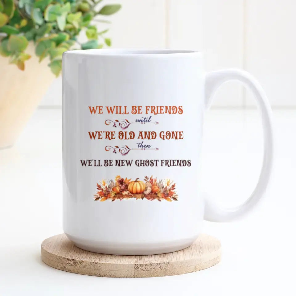 We Will Be Friends - Custom Name - Personalized Gifts For Bestie - Mug