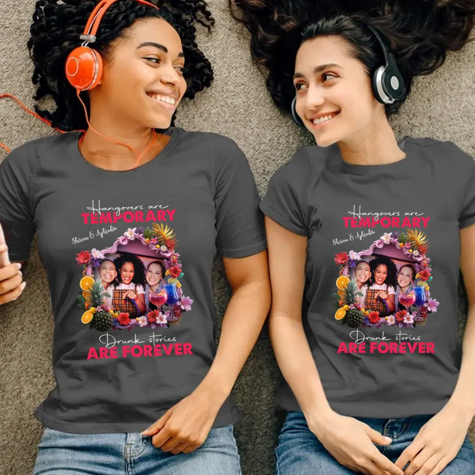 Drunk Stories Are Forever - Custom Photo - Personalized Gifts For Bestie - T-Shirt