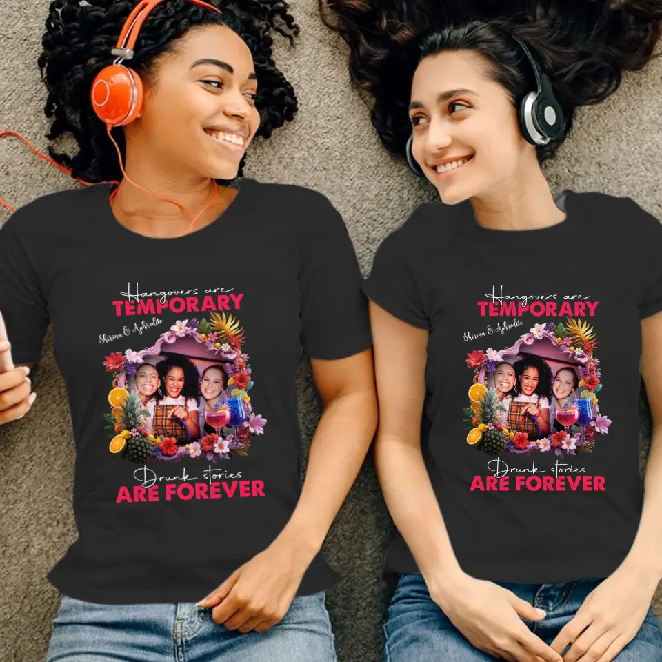 Drunk Stories Are Forever - Custom Photo - Personalized Gifts For Bestie - T-Shirt