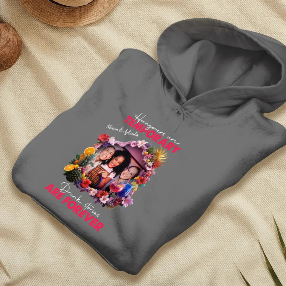 Drunk Stories Are Forever - Custom Photo - Personalized Gifts For Bestie - Hoodie