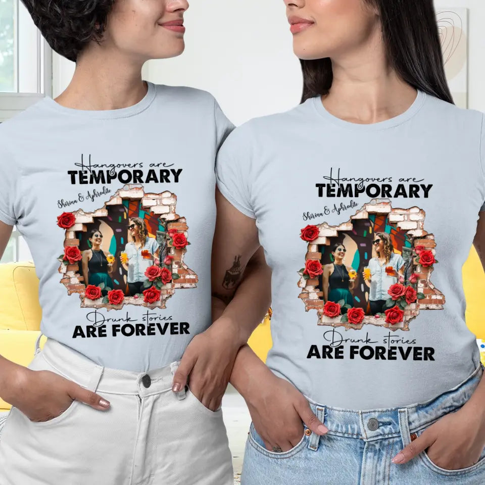 Hangovers Are Temporary- Custom Photo - Personalized Gifts For  Bestie - T-Shirt