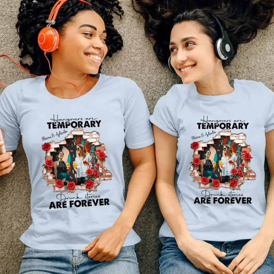 Hangovers Are Temporary- Custom Photo - Personalized Gifts For  Bestie - T-Shirt