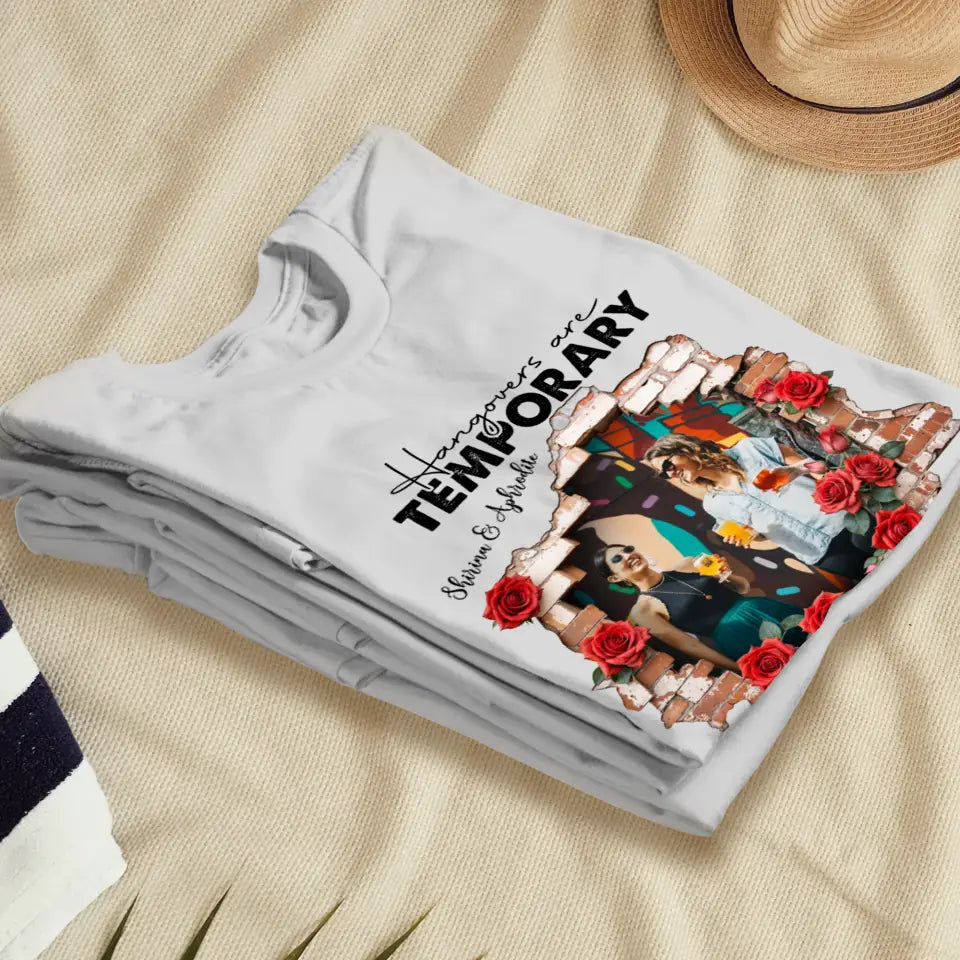 Hangovers Are Temporary- Custom Photo - Personalized Gifts For  Bestie - T-Shirt