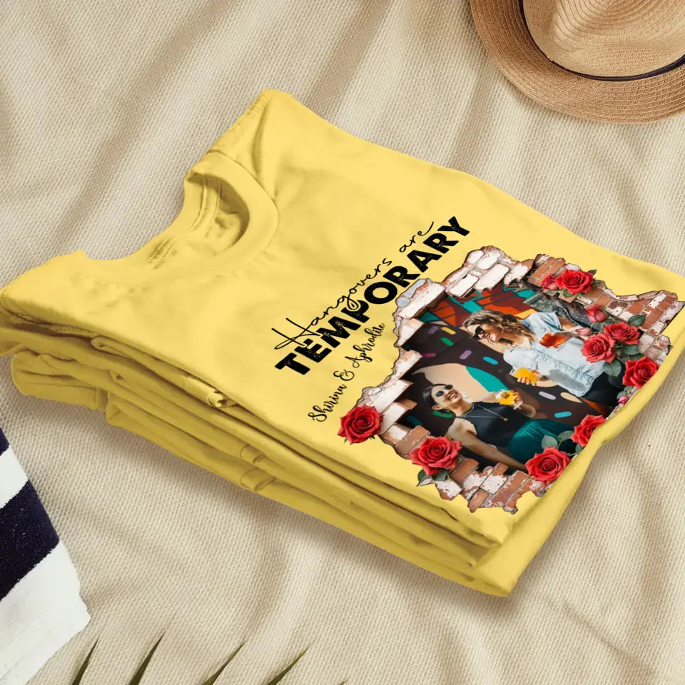 Hangovers Are Temporary- Custom Photo - Personalized Gifts For  Bestie - T-Shirt