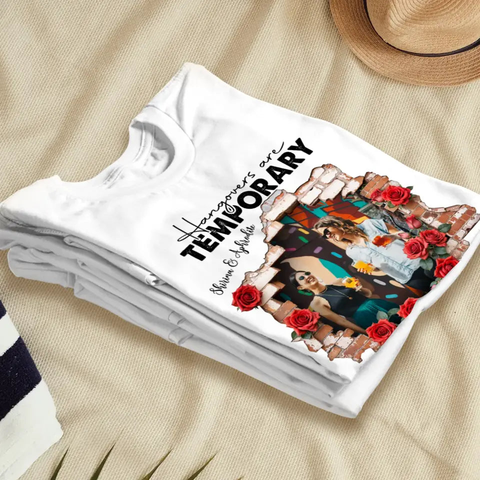 Hangovers Are Temporary- Custom Photo - Personalized Gifts For  Bestie - T-Shirt