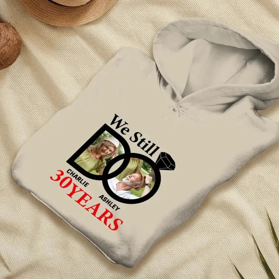 We Still Do - Custom Photo - Personalized Gifts For Couples - Hoodie