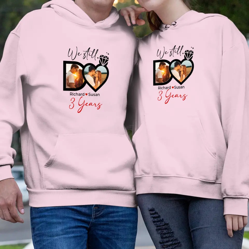 We Still Do No Matter How- Personalized Gifts For Couples - Unisex Hoodie