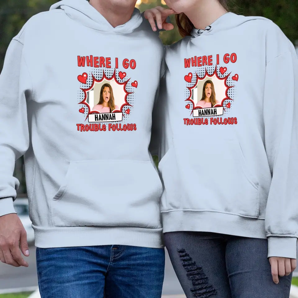 Where I Go Trouble Follows - Personalized Gifts For Couples - Unisex Hoodie