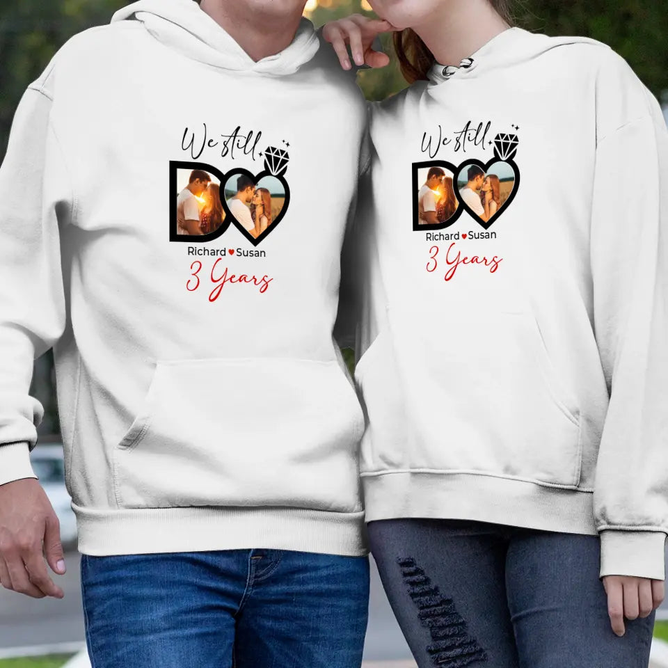 We Still Do No Matter How- Personalized Gifts For Couples - Unisex Hoodie