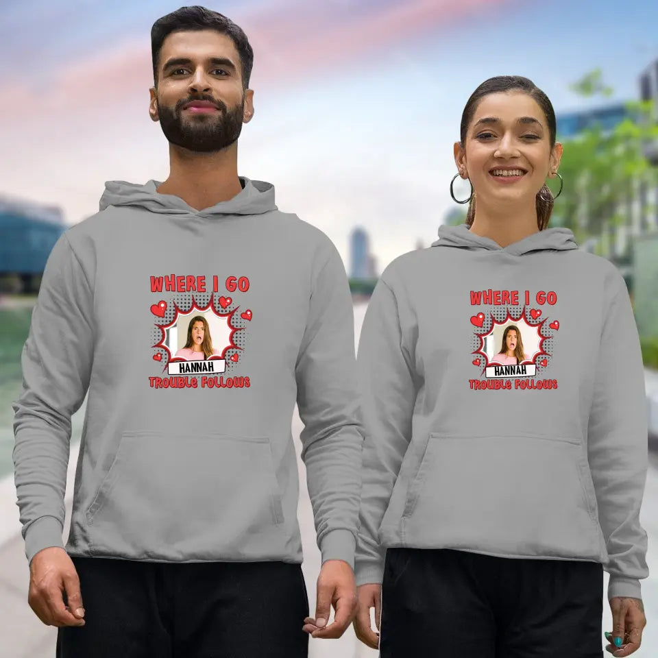 Where I Go Trouble Follows - Personalized Gifts For Couples - Unisex Hoodie