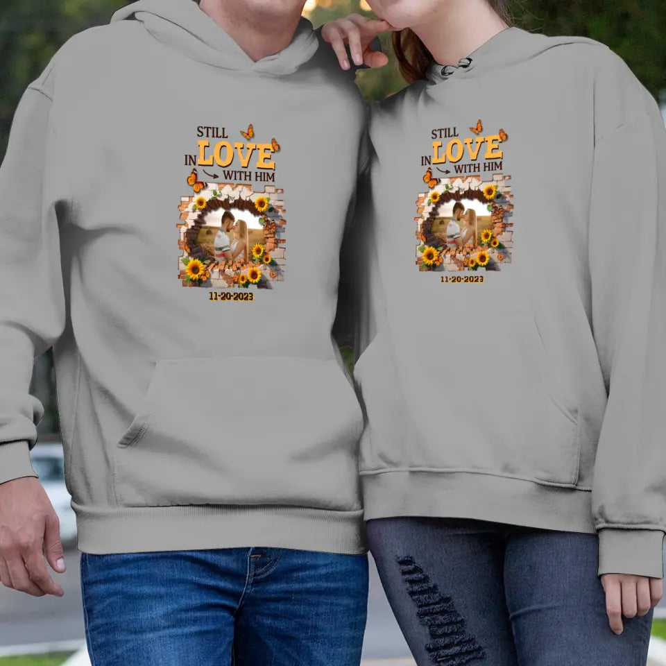 Still In Love With Him - Custom Photo - Personalized Gifts for Couples - Hoodie