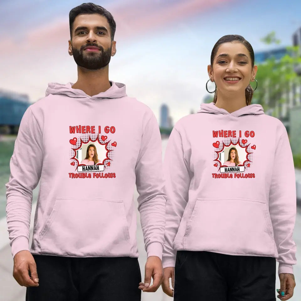 Where I Go Trouble Follows - Personalized Gifts For Couples - Unisex Hoodie