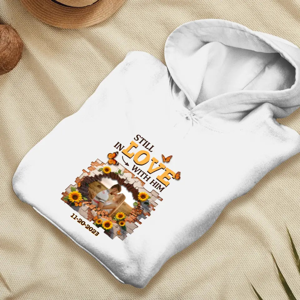 Still In Love With Him - Custom Photo - Personalized Gifts for Couples - Hoodie