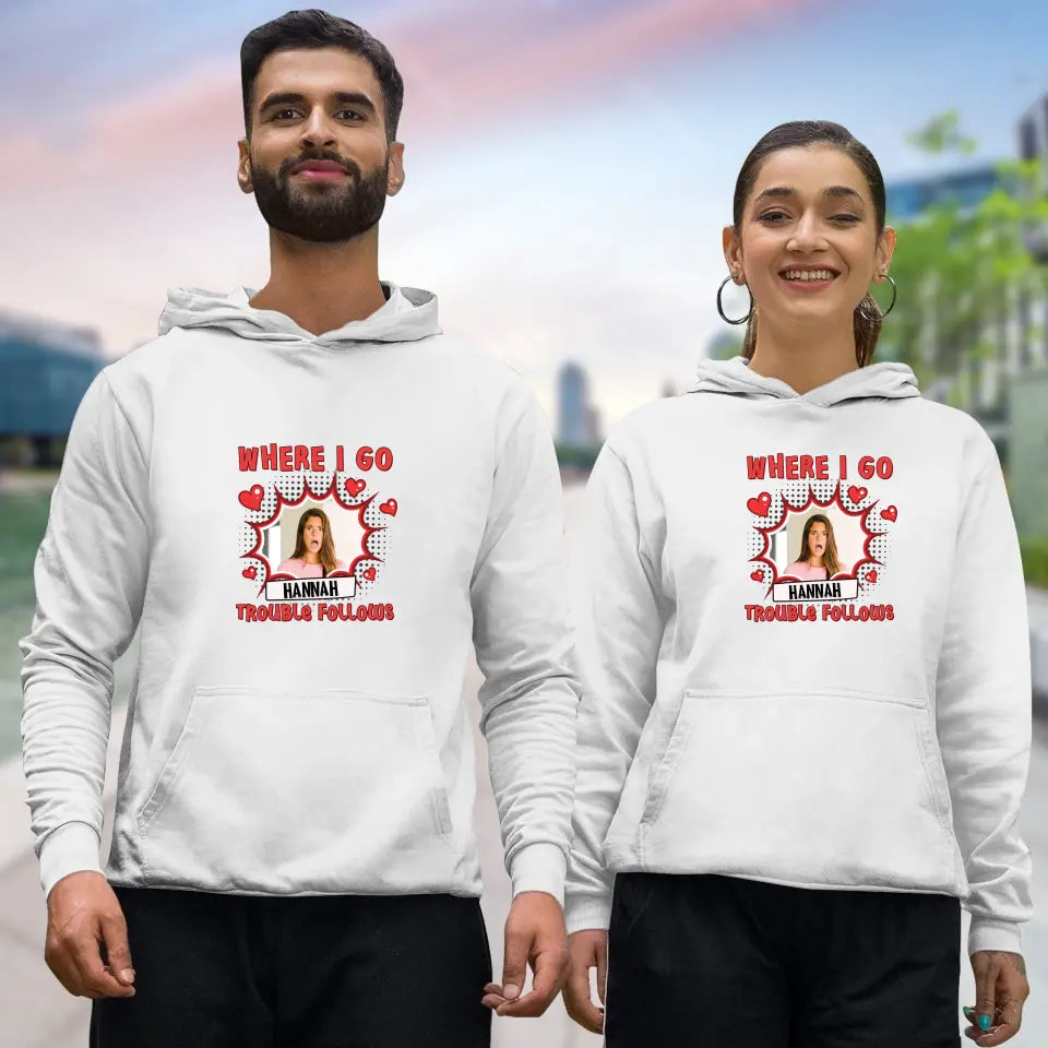 Where I Go Trouble Follows - Personalized Gifts For Couples - Unisex Hoodie