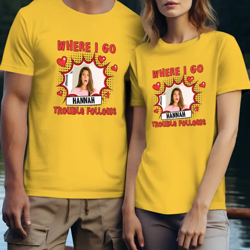 Where I Go Trouble Follows - Personalized Gifts For Couples - Unisex T-Shirt