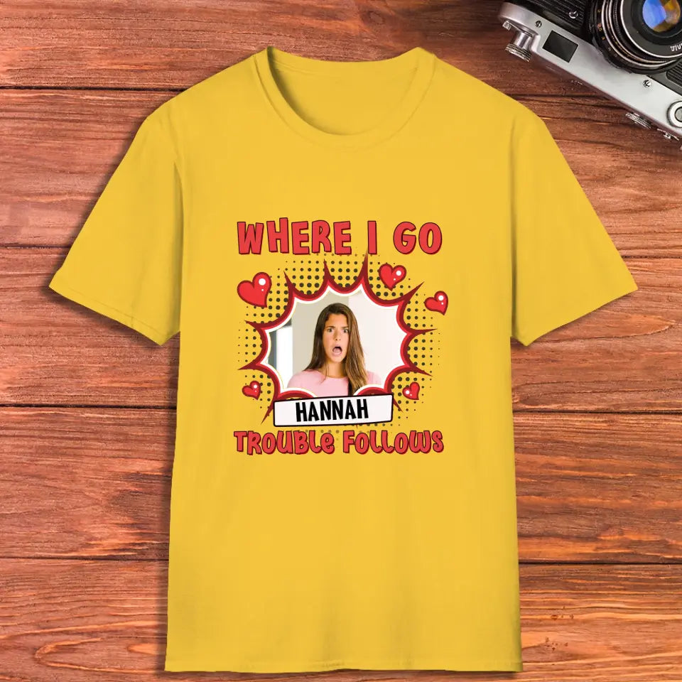 Where I Go Trouble Follows - Personalized Gifts For Couples - Unisex T-Shirt