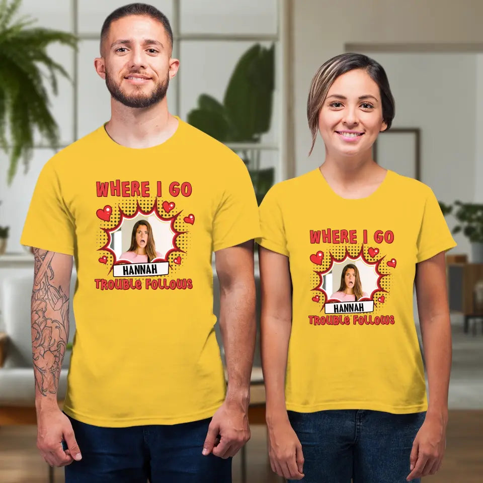 Where I Go Trouble Follows - Personalized Gifts For Couples - Unisex T-Shirt