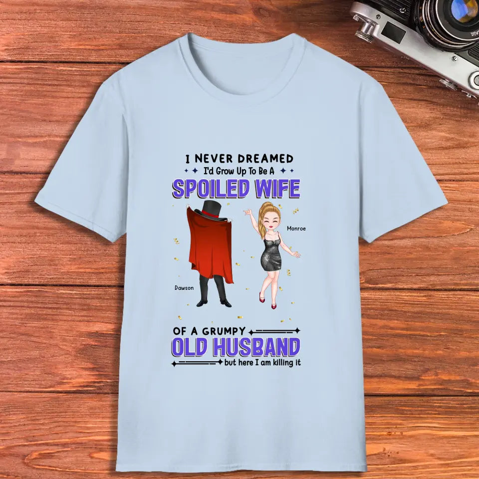 I Never Dreamed I'd Grow Up To Be A Spoiled Wife - Personalized Gifts For Couples - Unisex T-Shirt