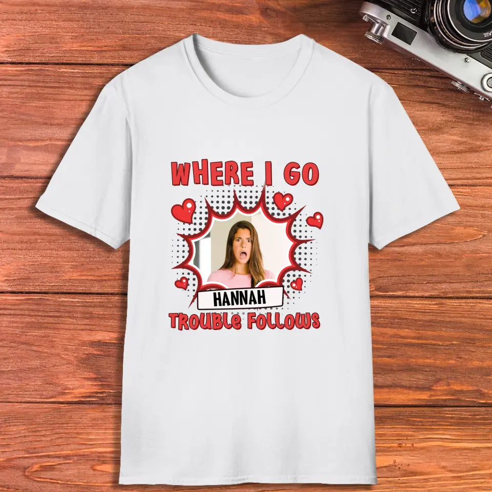 Where I Go Trouble Follows - Personalized Gifts For Couples - Unisex T-Shirt