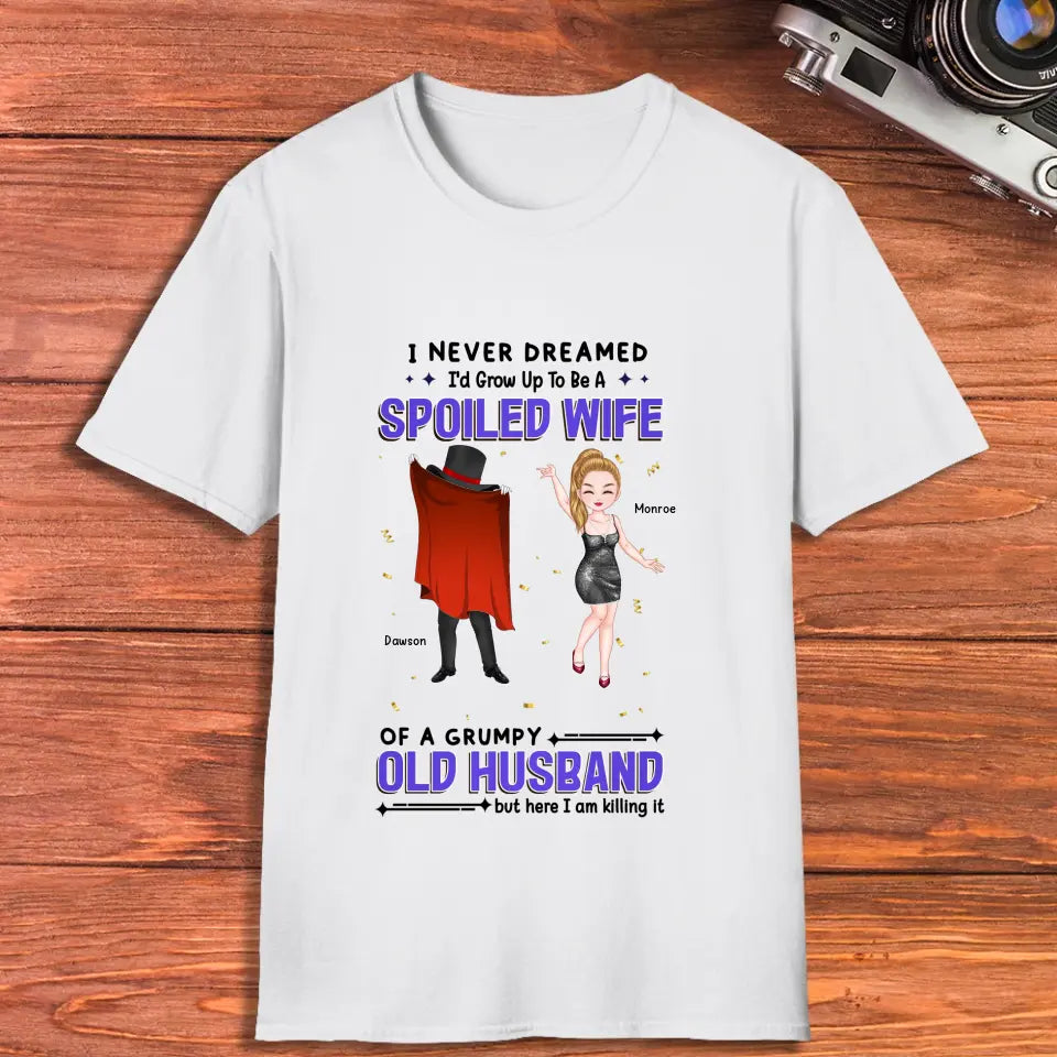 I Never Dreamed I'd Grow Up To Be A Spoiled Wife - Personalized Gifts For Couples - Unisex T-Shirt