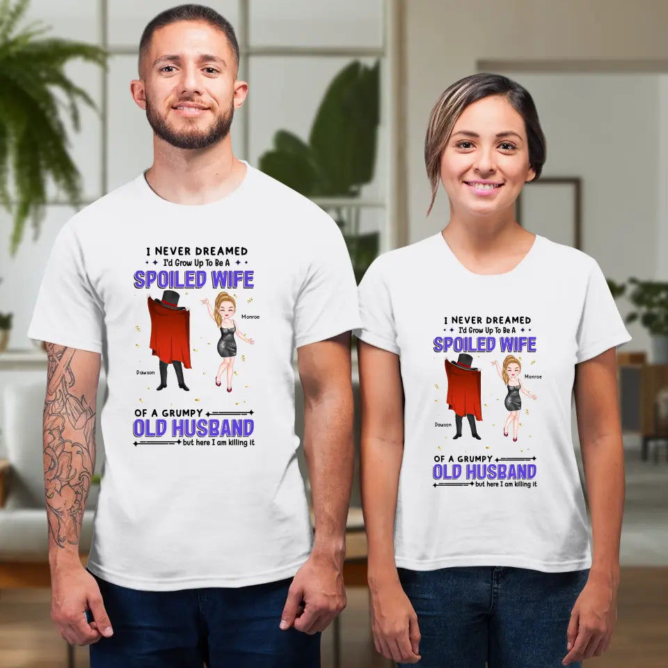 I Never Dreamed I'd Grow Up To Be A Spoiled Wife - Personalized Gifts For Couples - Unisex T-Shirt