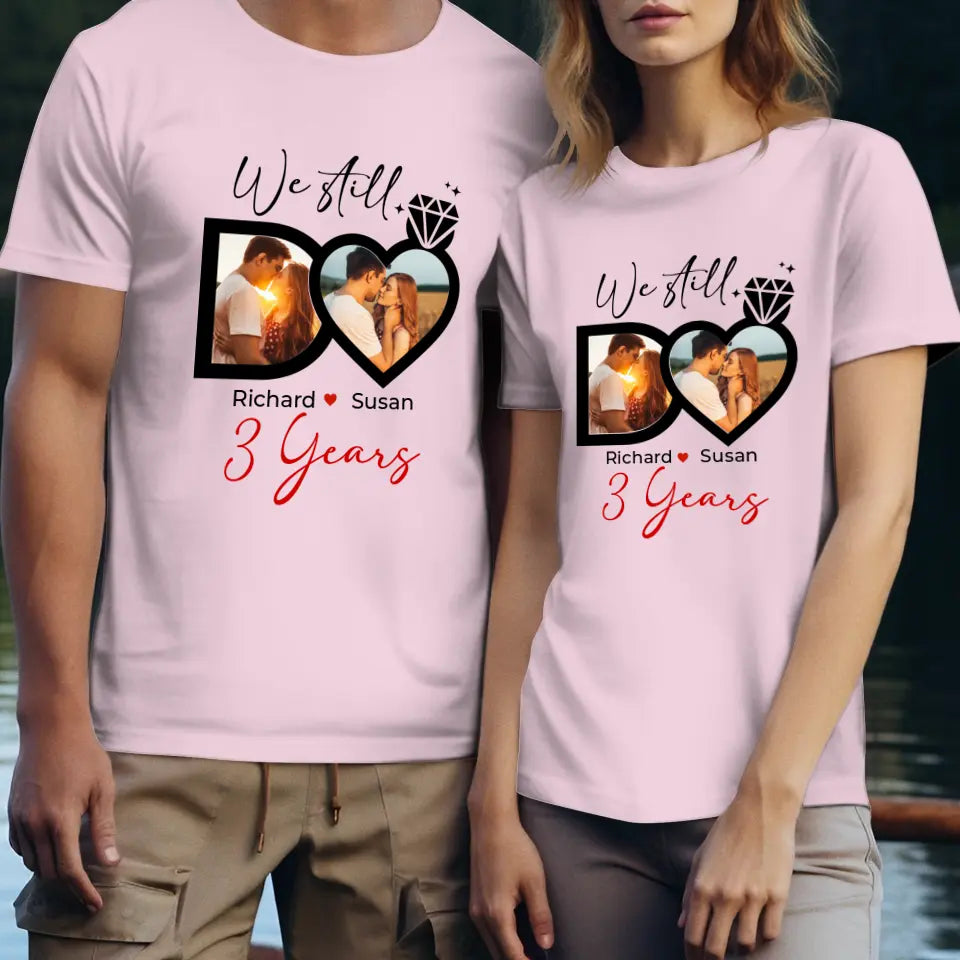 We Still Do No Matter How - Personalized Gifts For Couples - Unisex T-Shirt