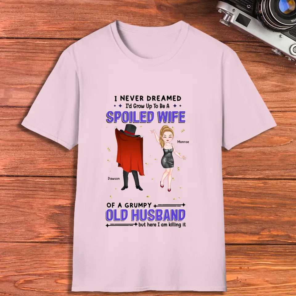 I Never Dreamed I'd Grow Up To Be A Spoiled Wife - Personalized Gifts For Couples - Unisex T-Shirt