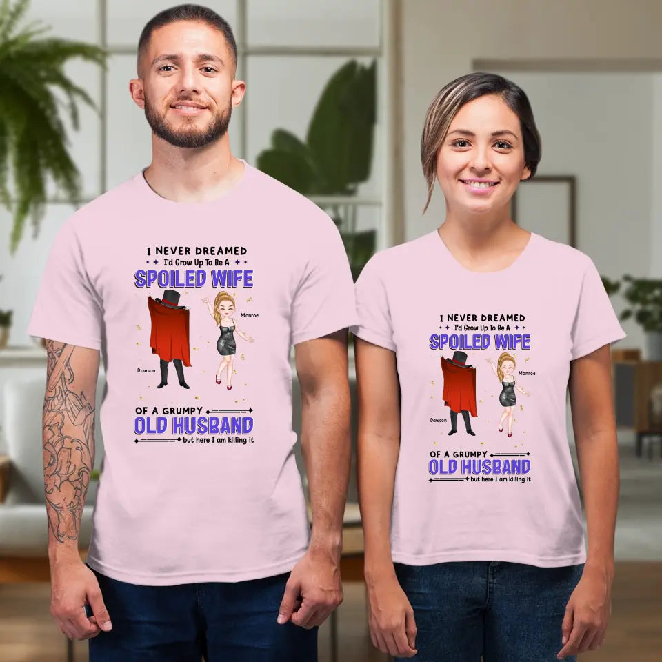 I Never Dreamed I'd Grow Up To Be A Spoiled Wife - Personalized Gifts For Couples - Unisex T-Shirt