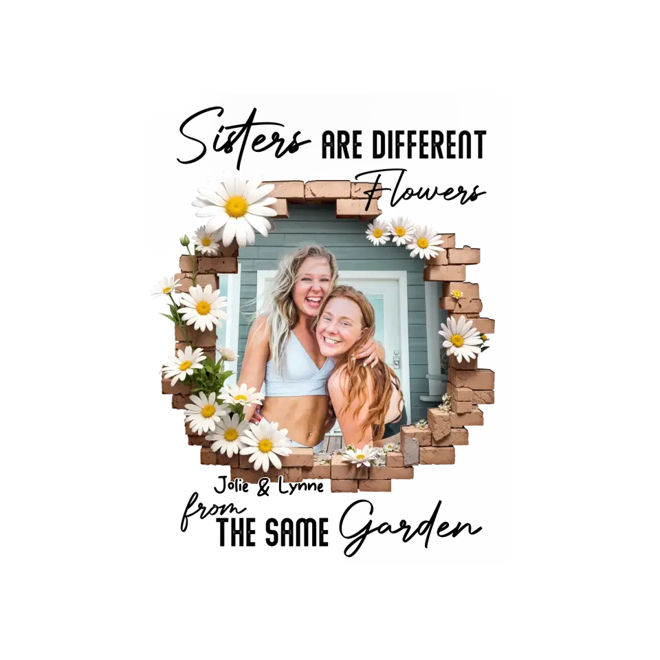 Sisters Are Different Flowers - Custom Photo - Personalized Gifts For  Bestie - T-Shirt