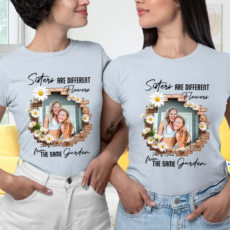 Sisters Are Different Flowers - Custom Photo - Personalized Gifts For  Bestie - T-Shirt