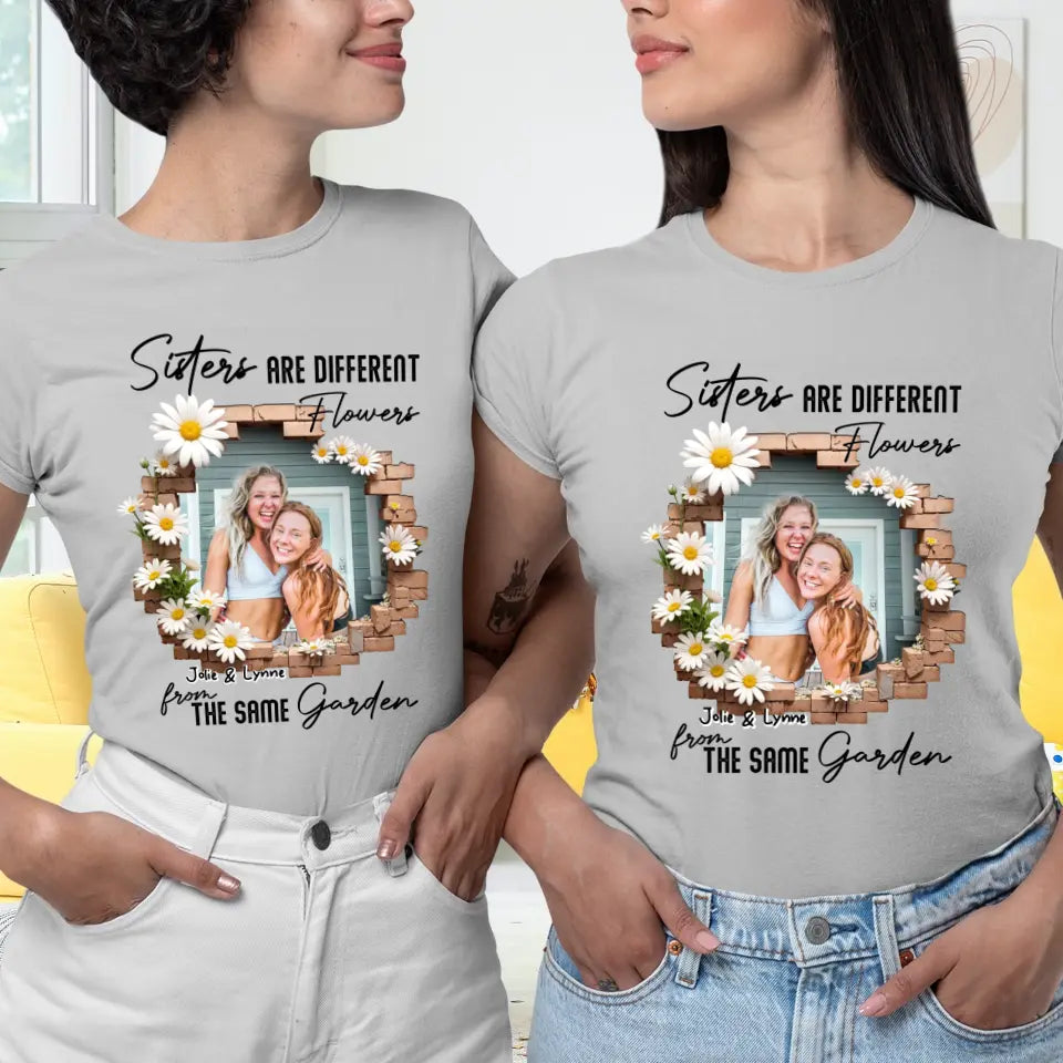 Sisters Are Different Flowers - Custom Photo - Personalized Gifts For  Bestie - T-Shirt