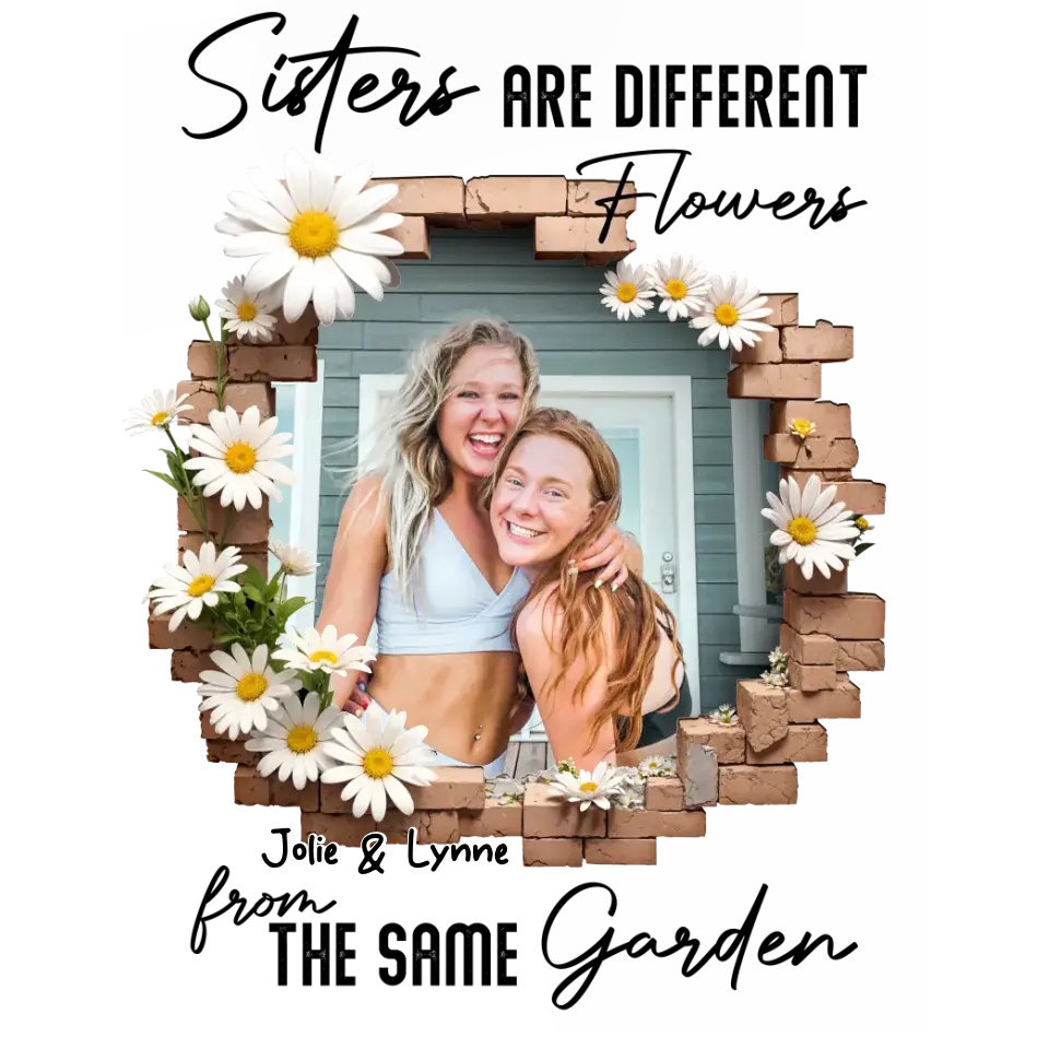 Sisters Are Different Flowers - Custom Photo - Personalized Gifts For  Bestie - T-Shirt